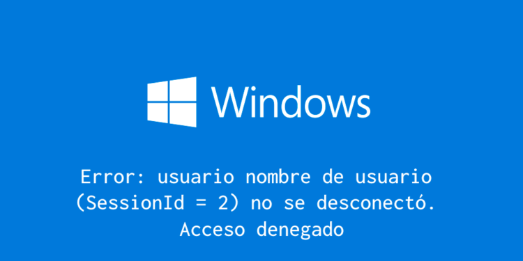 Usuario no se desconectó. Acceso denegado. Error en Windows.